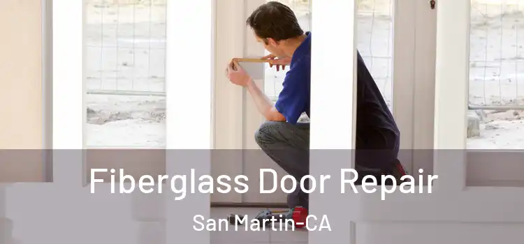  Fiberglass Door Repair San Martin-CA